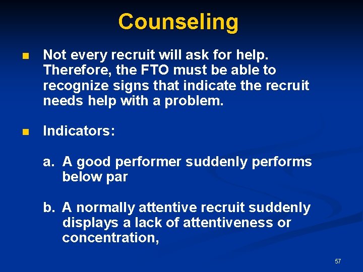 Counseling n Not every recruit will ask for help. Therefore, the FTO must be