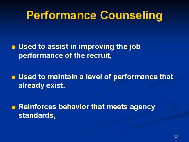 Performance Counseling n Used to assist in improving the job performance of the recruit,