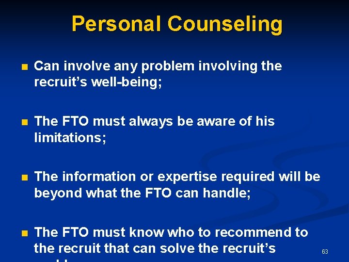 Personal Counseling n Can involve any problem involving the recruit’s well-being; n The FTO