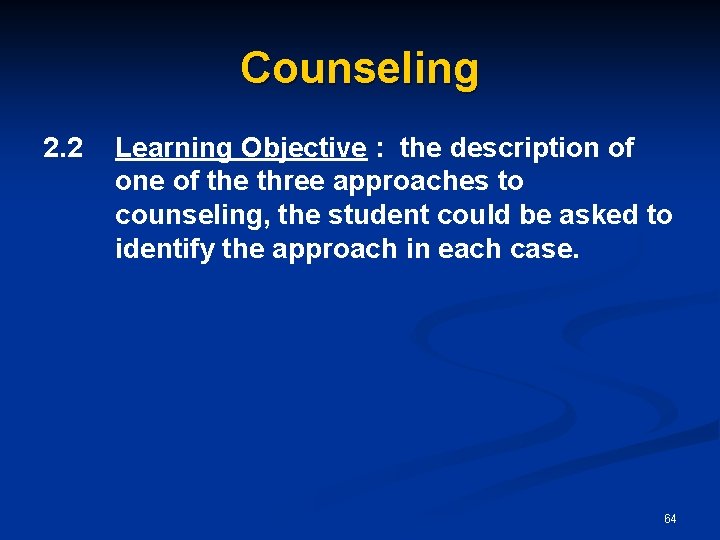 Counseling 2. 2 Learning Objective : the description of one of the three approaches