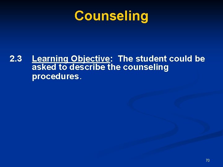 Counseling 2. 3 Learning Objective: The student could be asked to describe the counseling
