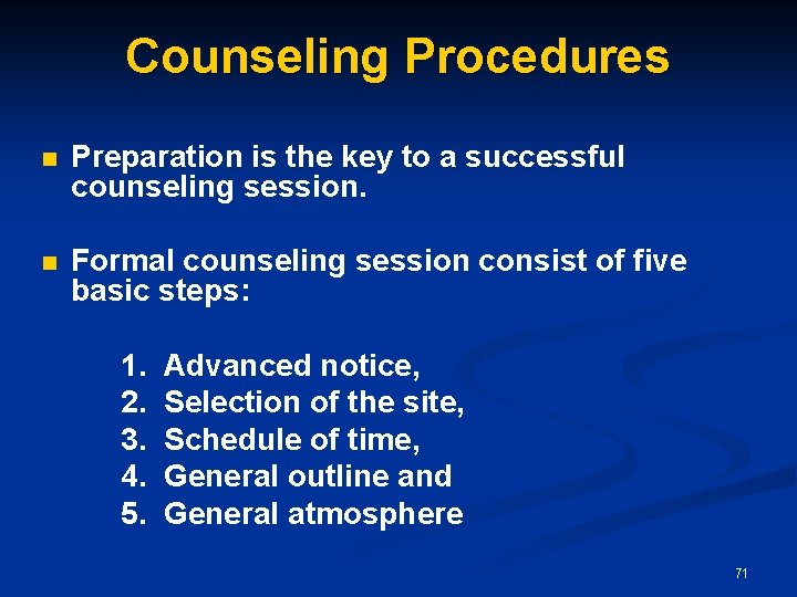 Counseling Procedures n Preparation is the key to a successful counseling session. n Formal