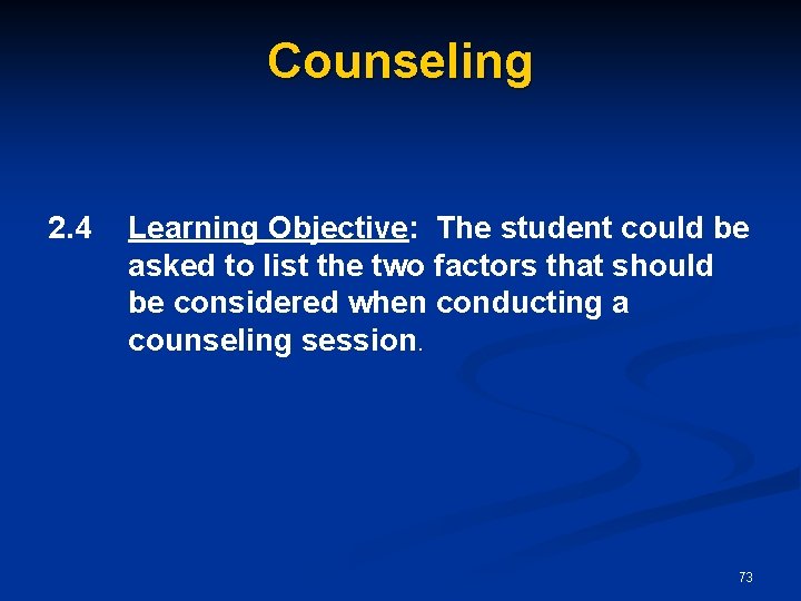 Counseling 2. 4 Learning Objective: The student could be asked to list the two