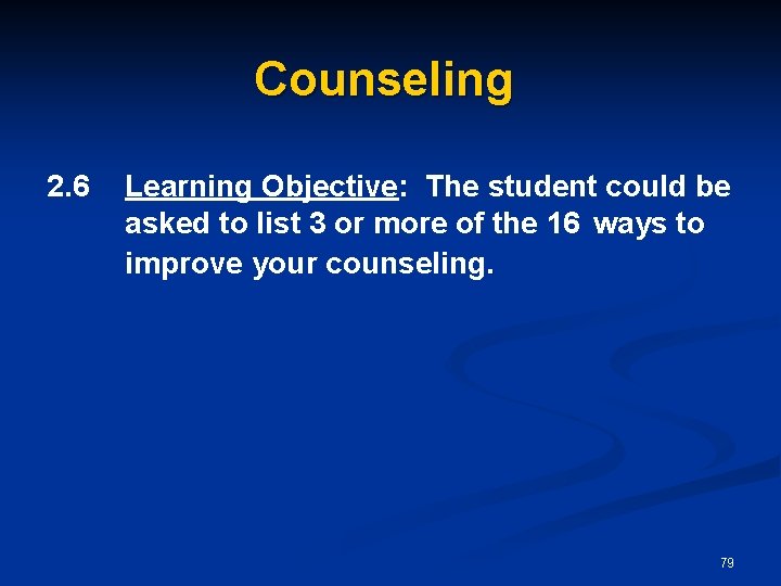 Counseling 2. 6 Learning Objective: The student could be asked to list 3 or