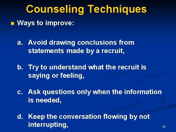 Counseling Techniques n Ways to improve: a. Avoid drawing conclusions from statements made by