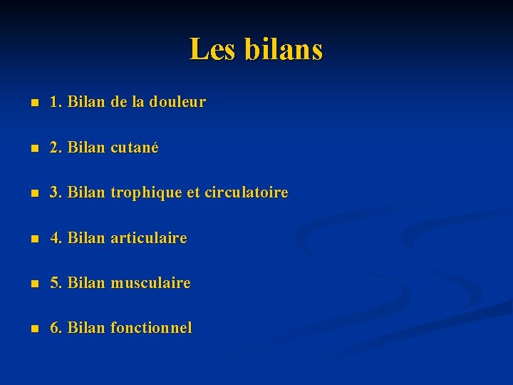 Les bilans n 1. Bilan de la douleur n 2. Bilan cutané n 3.