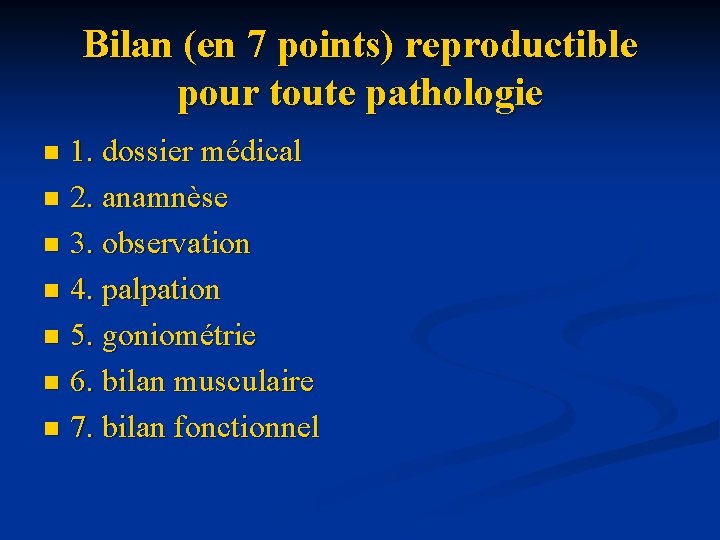 Bilan (en 7 points) reproductible pour toute pathologie 1. dossier médical n 2. anamnèse