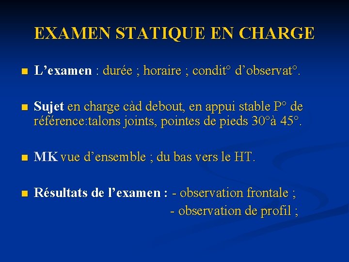 EXAMEN STATIQUE EN CHARGE n L’examen : durée ; horaire ; condit° d’observat°. n