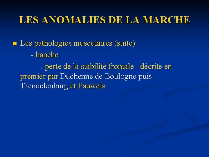 LES ANOMALIES DE LA MARCHE n Les pathologies musculaires (suite) - hanche. perte de