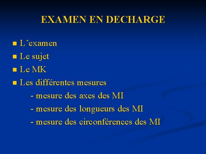 EXAMEN EN DECHARGE L’examen n Le sujet n Le MK n Les différentes mesures