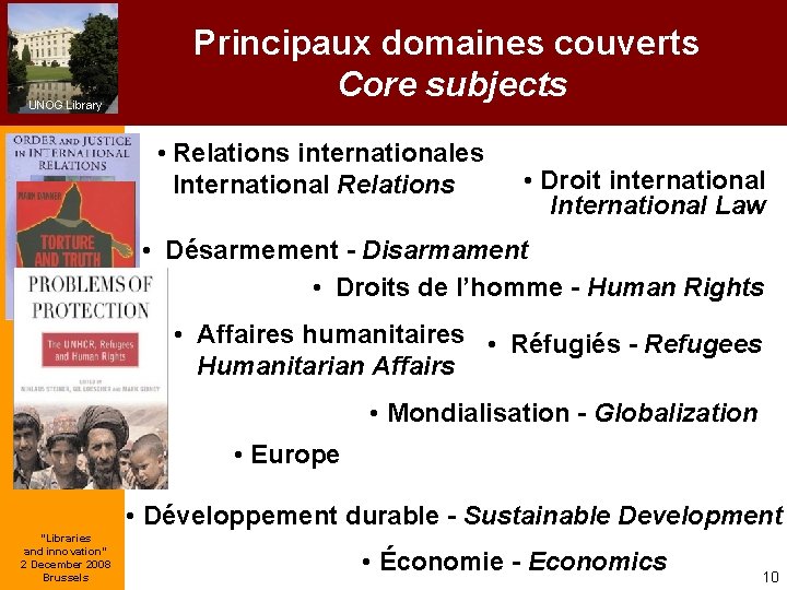 UNOG Library Principaux domaines couverts Core subjects • Relations internationales International Relations • Droit