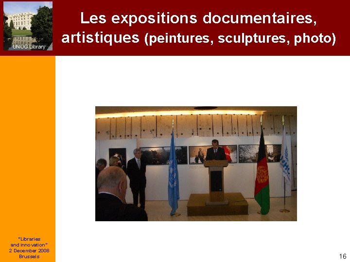 UNOG Library “Libraries and innovation” 2 December 2008 Brussels Les expositions documentaires, artistiques (peintures,