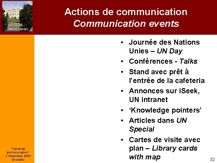 UNOG Library “Libraries and innovation” 2 December 2008 Brussels Actions de communication Communication events