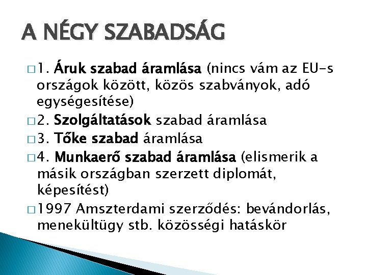 A NÉGY SZABADSÁG � 1. Áruk szabad áramlása (nincs vám az EU-s országok között,