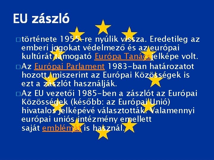 EU zászló � története 1955 -re nyúlik vissza. Eredetileg az emberi jogokat védelmező és