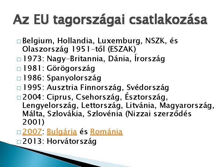 Az EU tagországai csatlakozása � Belgium, Hollandia, Luxemburg, NSZK, és Olaszország 1951 -től (ESZAK)