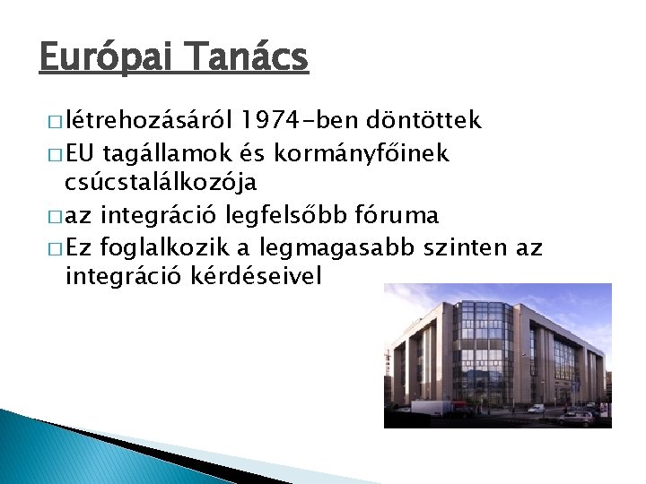 Európai Tanács � létrehozásáról 1974 -ben döntöttek � EU tagállamok és kormányfőinek csúcstalálkozója �