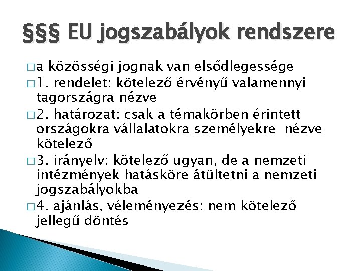 §§§ EU jogszabályok rendszere �a közösségi jognak van elsődlegessége � 1. rendelet: kötelező érvényű