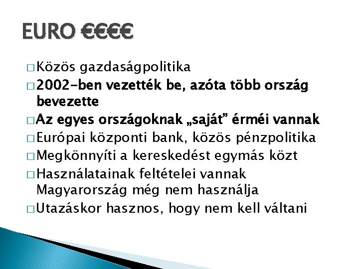 EURO €€€€ � Közös gazdaságpolitika � 2002 -ben vezették be, azóta több ország bevezette