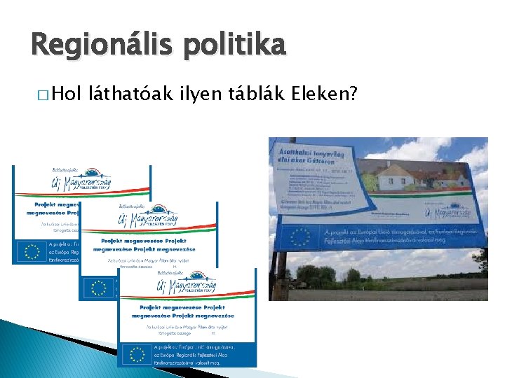 Regionális politika � Hol láthatóak ilyen táblák Eleken? 