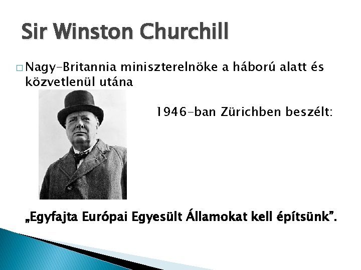 Sir Winston Churchill � Nagy-Britannia miniszterelnöke a háború alatt és közvetlenül utána 1946 -ban