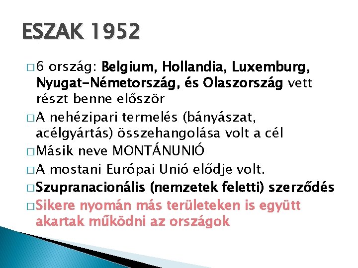 ESZAK 1952 � 6 ország: Belgium, Hollandia, Luxemburg, Nyugat-Németország, és Olaszország vett részt benne