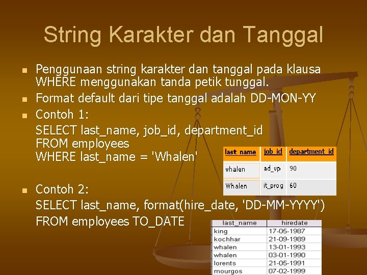 String Karakter dan Tanggal n n Penggunaan string karakter dan tanggal pada klausa WHERE