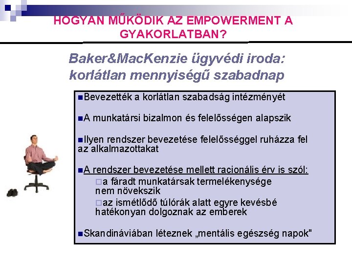 HOGYAN MŰKÖDIK AZ EMPOWERMENT A GYAKORLATBAN? Baker&Mac. Kenzie ügyvédi iroda: korlátlan mennyiségű szabadnap n.