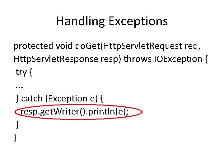 Handling Exceptions protected void do. Get(Http. Servlet. Request req, Http. Servlet. Response resp) throws