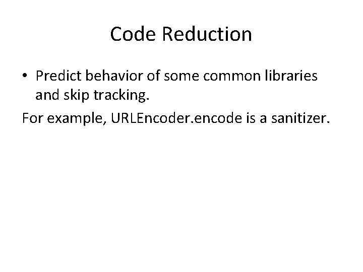 Code Reduction • Predict behavior of some common libraries and skip tracking. For example,