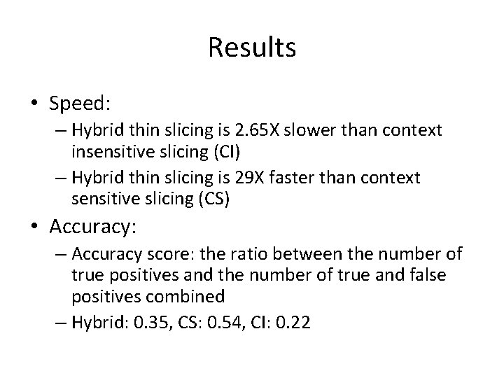 Results • Speed: – Hybrid thin slicing is 2. 65 X slower than context
