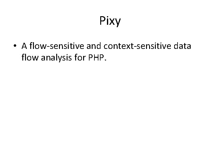 Pixy • A flow-sensitive and context-sensitive data flow analysis for PHP. 