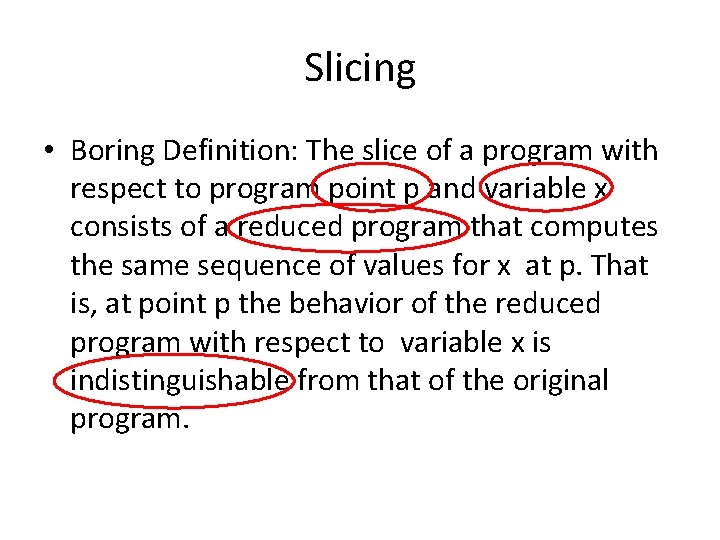 Slicing • Boring Definition: The slice of a program with respect to program point