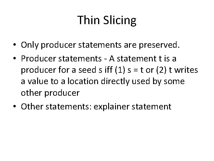 Thin Slicing • Only producer statements are preserved. • Producer statements - A statement