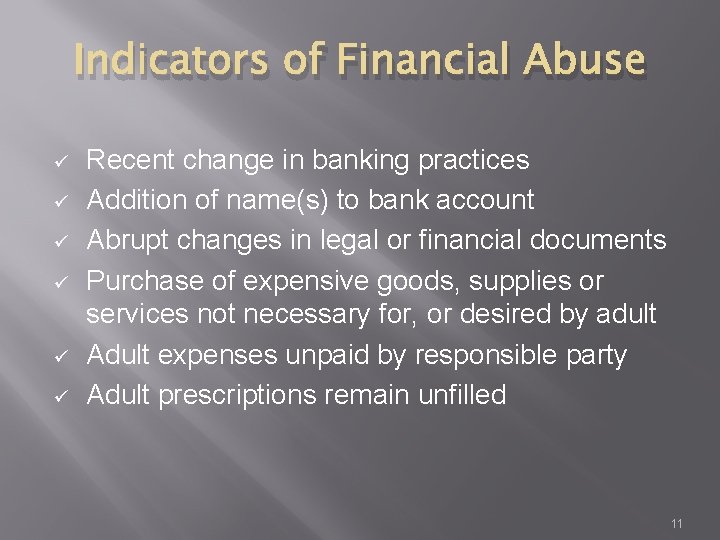 Indicators of Financial Abuse ü ü ü Recent change in banking practices Addition of