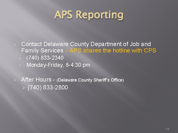 APS Reporting Ø Contact Delaware County Department of Job and Family Services – APS