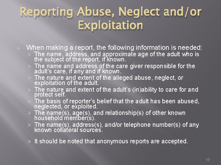 Reporting Abuse, Neglect and/or Exploitation Ø When making a report, the following information is