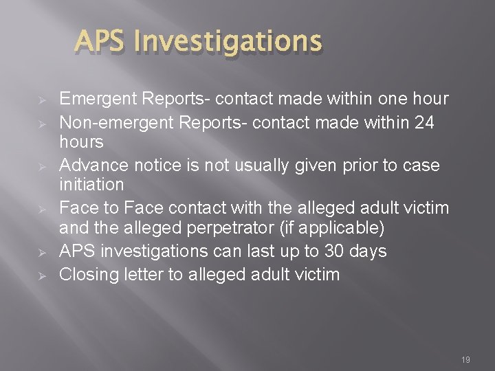 APS Investigations Ø Ø Ø Emergent Reports- contact made within one hour Non-emergent Reports-