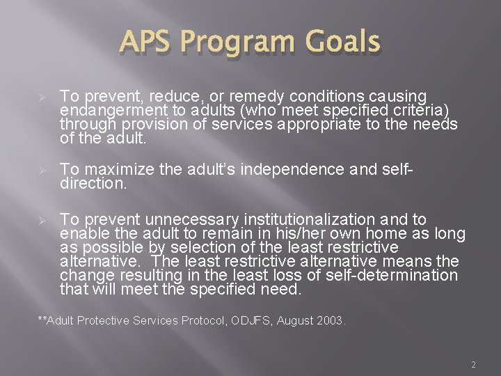 APS Program Goals Ø To prevent, reduce, or remedy conditions causing endangerment to adults