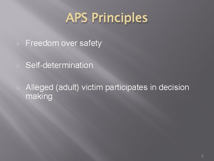 APS Principles Ø Freedom over safety Ø Self-determination Ø Alleged (adult) victim participates in