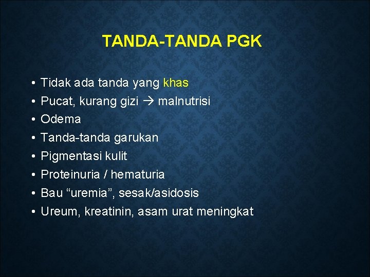 TANDA-TANDA PGK • • Tidak ada tanda yang khas Pucat, kurang gizi malnutrisi Odema