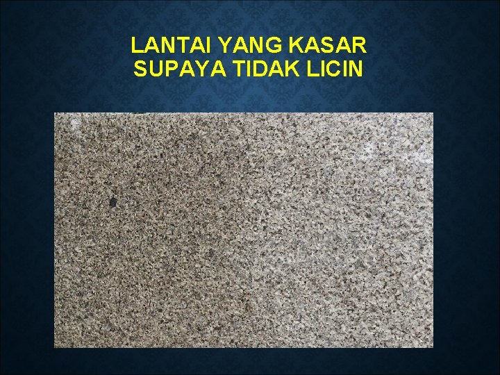 LANTAI YANG KASAR SUPAYA TIDAK LICIN 