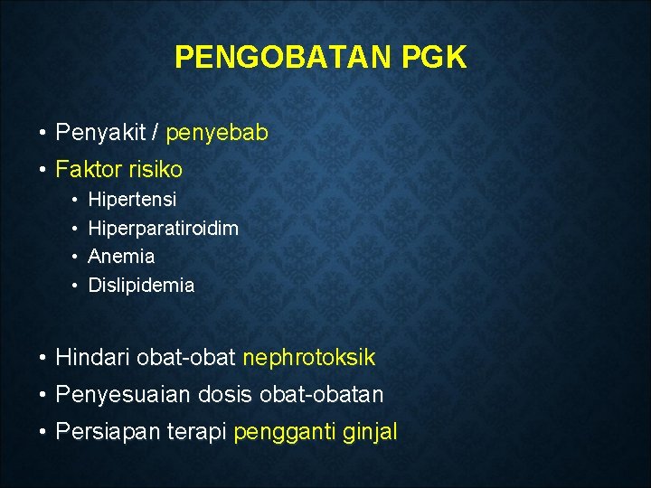 PENGOBATAN PGK • Penyakit / penyebab • Faktor risiko • • Hipertensi Hiperparatiroidim Anemia