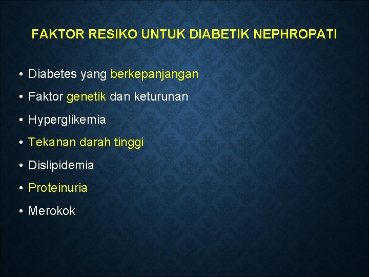 FAKTOR RESIKO UNTUK DIABETIK NEPHROPATI • Diabetes yang berkepanjangan • Faktor genetik dan keturunan