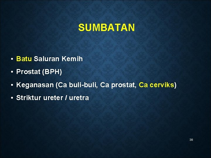 SUMBATAN • Batu Saluran Kemih • Prostat (BPH) • Keganasan (Ca buli-buli, Ca prostat,