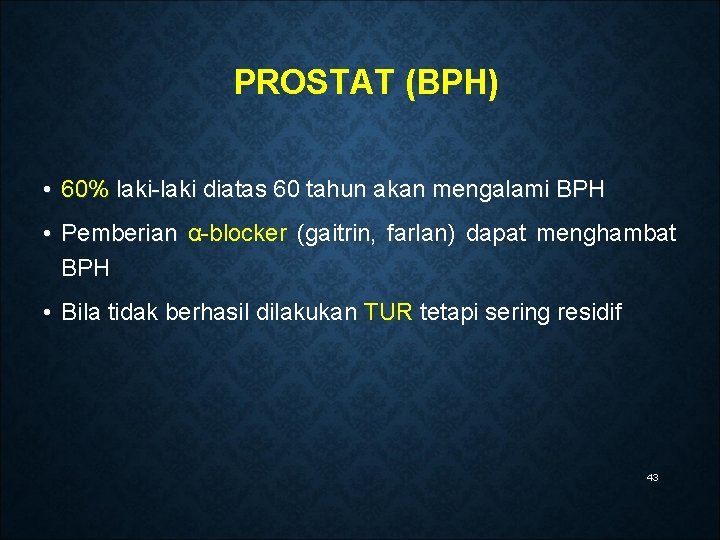 PROSTAT (BPH) • 60% laki-laki diatas 60 tahun akan mengalami BPH • Pemberian α-blocker