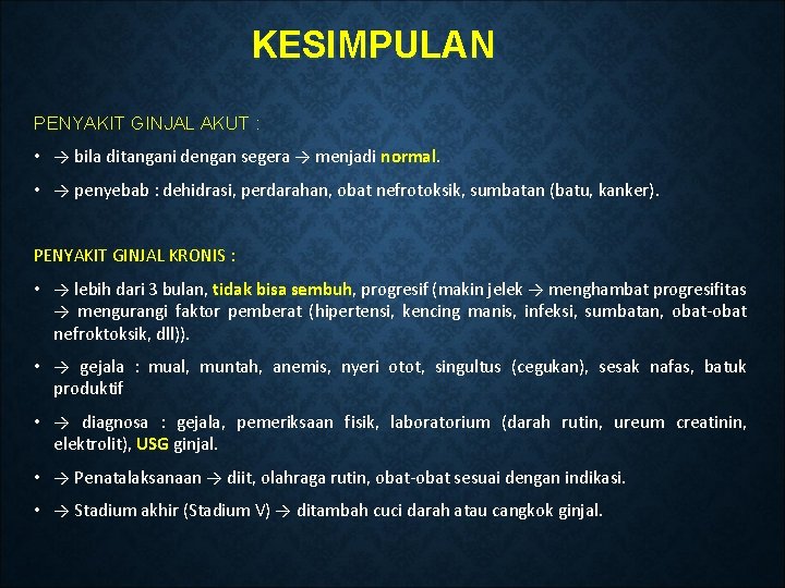 KESIMPULAN PENYAKIT GINJAL AKUT : • → bila ditangani dengan segera → menjadi normal.