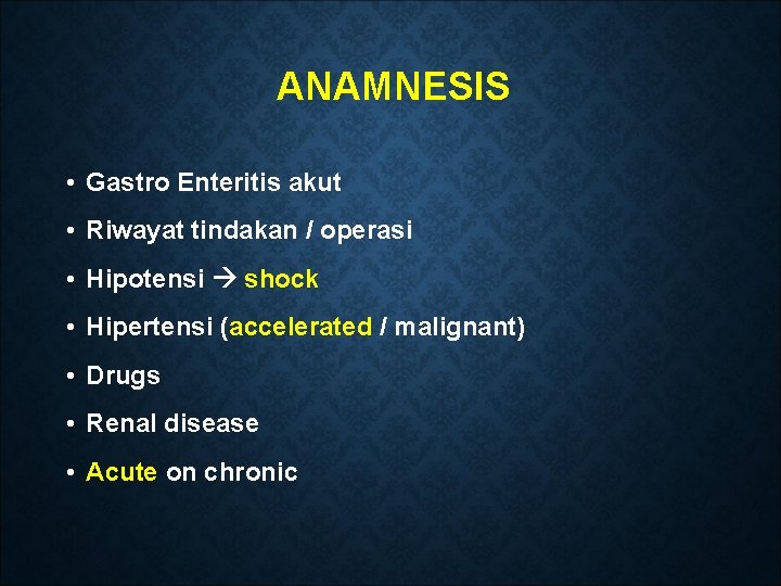 ANAMNESIS • Gastro Enteritis akut • Riwayat tindakan / operasi • Hipotensi shock •