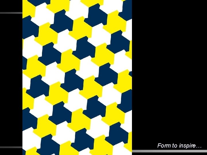 Form to inspire… 