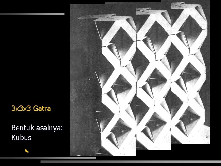 3 x 3 x 3 Gatra Bentuk asalnya: Kubus 